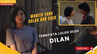 WANITA YANG GALAK, CUEK KEPADA SEMUA LELAKI TAKLUK DAN LULUH OLEH DILAN