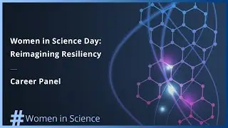 Women in Science Day: Reimagining Resiliency | Career Panel