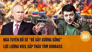 Thời sự quốc tế 6/9: Nga tuyên bố sẽ "bẻ gãy xương sống" lực lượng Kiev, sắp thâu tóm Donbass