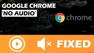 How to Fix Google Chrome No Audio - Tutorial 2020