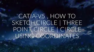 CATIA-V5  - CIRCLE | THREE POINT CIRCLE | CIRCLE USING COORDINATES