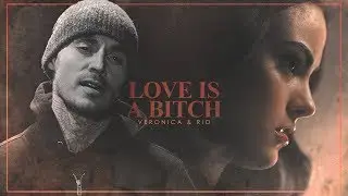 Veronica & Rio || Love Is A Bitch