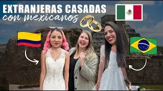 EXTRANJERAS CASADAS CON MEXICANOS - Cómo se conocieron I Choques culturales 🇨🇴🇲🇽💍🇧🇷🇲🇽