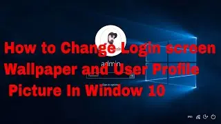 How to Change the Windows 10 Login Screen | User Profile Picture | Desktop wallpaper | Window 10
