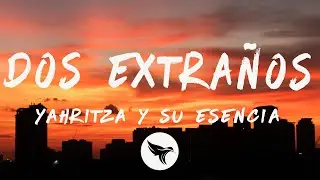 Yahritza Y Su Esencia - Dos Extraños (Letra/Lyrics)