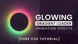 Glowing Gradient Loader Ring Animation Effects | CSS Animation Tutorial
