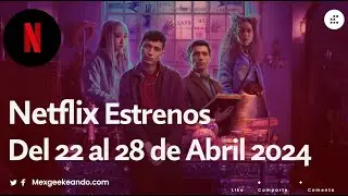 Netflix Estrenos del 22 al 28 de Abril  de 2024