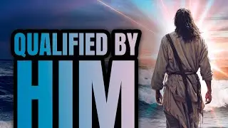 Qualified by Him