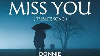 MISS YOU BY DONNIE (TRIBUTE SONG)