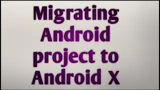 Android Project Migrate to Android X