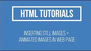 Tutorial No 16 How to Insert an Image in HTML Page / Inserting Animated images in HTML Page