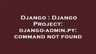 Django : Django Project: django-admin.py: command not found