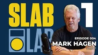 Slab Lab Episode 4 | Mark Hagen Part 1