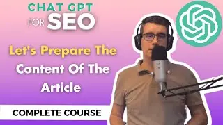 Let's Prepare The Content Of The Article | ChatGPT Complete Course For SEO