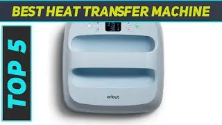 Top 5 Best Heat Transfer Machine in 2024