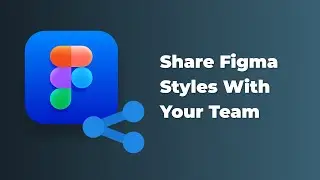 Figma tutorial - How To Share Your Styles With Your Team In Figma