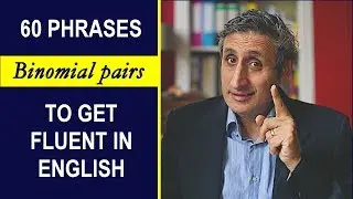60 Incredibly Useful Phrases for Fluent English Conversation (Binomials)