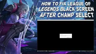 How To Fix League Of Legends Black Screen After Champ Select | Tutorial (2024)