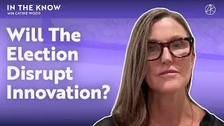 Will The Election Disrupt Innovation? | ITK With Cathie Wood