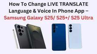 How To Change LIVE TRANSLATE Language & Voice In Phone App – Samsung Galaxy S25/ S25+/ S25 Ultra