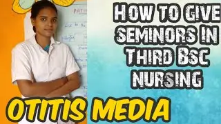 //How to give seminars in bsc nursing students//Seminor on ottitis media//Av aids//