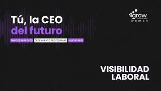 T1E2. Cómo aumentar tu visibilidad en tu trabajo con Catalina Muñóz