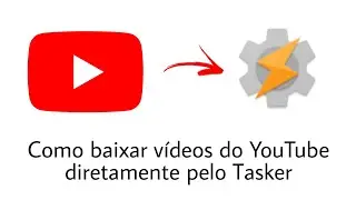 Como baixar vídeos do YouTube diretamente pelo Tasker