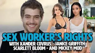Sex Workers' Rights (Ft: Janice Griffith - Xander Corvus - Scarlett Bloom - and Mickey Mod)