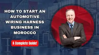 How to Start an Automotive Wiring Harness Business in Morocco