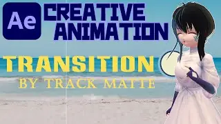 【After Effects】[Creative Animation] TRANSITION BY USING TRACK MATTE