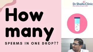 How many sperms are their in one drop? Dr Shahs Clinic