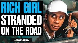 RICH Girl STRANDED On The Road, What Happens Is Shocking | Illumeably