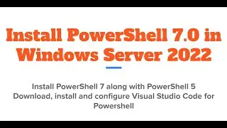 Install & Configure PowerShell 7 in Windows Server 2022, configure Visual Studio Code with extension