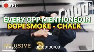 EVERY OPP MENTIONED IN DOPESMOKE - CHALK