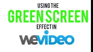 Using The Green Screen Effect in WeVideo