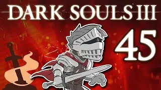 Dark Souls III - #45 - Dragonslayer Armour & the Consumed King