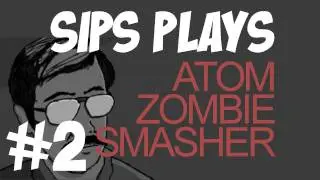 Sips plays Atom Zombie Smasher - Part 2 - We Turn The Tide With a Capture