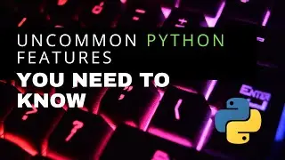 Beyond the Basics: Uncommon Python Features You Need to Know