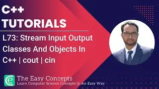C++ Tutorials | L73: Stream Input Output Classes And Objects In C++ | cout | cin | The Easy Concepts