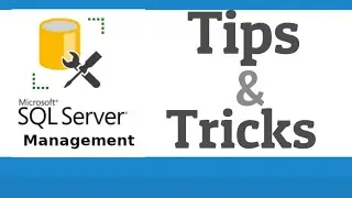 Tips and Tricks for Using SQL Server Management Studio Effectively | Part 1 | 