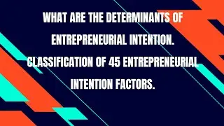 Determinants of Entrepreneurial intention? Most influencial determinants in 45 factors.