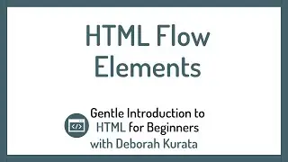 Flow Elements (Clip 12): Gentle Introduction to HTML for Beginners