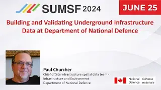 Building & Validating Underground Infrastructure Data at Department of National Defence | SUMSF 2024