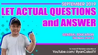September 2019 LET ACTUAL QUESTIONS AND ANSWERS in General Education – 150 ITEMS Part 2