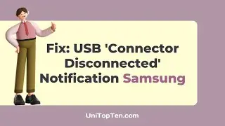 Fix: USB 'Connector Disconnected' Notification in Samsung devices