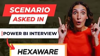 Hexaware Tech: Scenario based question asked in Power BI Interview 