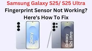 Samsung Galaxy S25/ S25 Ultra Fingerprint Sensor Not Working? Here's How To Fix