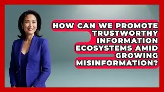 How Can We Promote Trustworthy Information Ecosystems Amid Growing Misinformation?