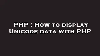 PHP : How to display Unicode data with PHP