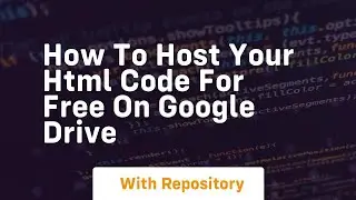 How to host your html code for free on google drive